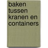 Baken tussen kranen en containers door H. van Lith