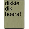 Dikkie Dik hoera! by Arthur van Norden