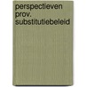Perspectieven prov. substitutiebeleid by Postema