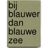 Bij blauwer dan blauwe zee