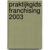 Praktijkgids franchising 2003 by J.C. Bezemer
