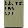 B.B. met meer dan R by O.H. Buyne