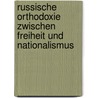 Russische Orthodoxie zwischen Freiheit und Nationalismus door G. Stricker