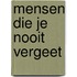 Mensen die je nooit vergeet