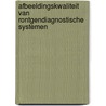 Afbeeldingskwaliteit van rontgendiagnostische systemen door F. Van der Meer