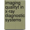 Imaging qualityt in X-ray diagnostic systems door F. Van der Meer