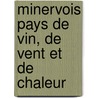 Minervois pays de vin, de vent et de chaleur by W. Penders
