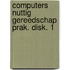 Computers nuttig gereedschap prak. disk. 1