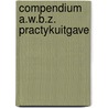 Compendium a.w.b.z. practykuitgave door Onbekend
