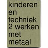 Kinderen en techniek 2 werken met metaal door Raay