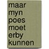 Maar myn poes moet erby kunnen