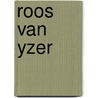 Roos van yzer by Gils
