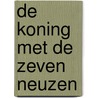 De koning met de zeven neuzen by P. Jonkheer