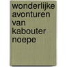 Wonderlijke avonturen van kabouter Noepe door P.J. Jonkheer