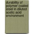 Durability of polymer coated steel in diluted acetic acid environment