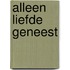 Alleen liefde geneest