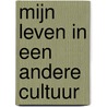 Mijn leven in een andere cultuur door M. Elands