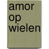 Amor op wielen