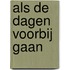 Als De Dagen Voorbij Gaan
