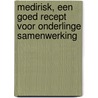 MediRisk, een goed recept voor onderlinge samenwerking door A.J. Meijers