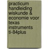 Practicum handleiding Wiskunde & Economie voor Texas Instruments TI-84plus door J. van 'T. Spijker