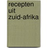 Recepten uit Zuid-afrika by Berna de Boer