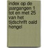 Index op de jaargangen 1 tot en met 25 van het tijdschrift Oald Hengel