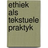 Ethiek als tekstuele praktyk by Piet Prins