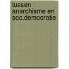Tussen anarchisme en soc.democratie door Rosa Cornelissen