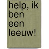 Help, ik ben een leeuw! by T. Dubelaar