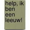 Help, ik ben een leeuw! by T. Dubelaar