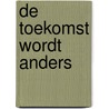 De toekomst wordt anders by Unknown