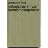 Omtrent het dekunstrueren van kennismanagement door M. van Oorschot