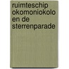 Ruimteschip Okomoniokolo en de sterrenparade by H. den Brinker