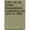 Index van de Joodse begraafplaats Muiderberg van 1812 tot 1850 door H. Snel