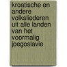 Kroatische en andere volksliederen uit alle landen van het voormalig Joegoslavie by V. Westers-Babare