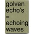 Golven echo's = echoing waves