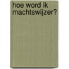 Hoe word ik machtswijzer? door K. Bruggeman
