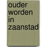 Ouder worden in zaanstad door Jan J. Boer