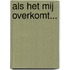 Als het mij overkomt...