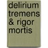Delirium tremens & rigor mortis