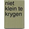 Niet klein te krygen by Margaret Willey