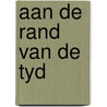 Aan de rand van de tyd by Yehudah Berg