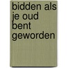 Bidden als je oud bent geworden door Yehudah Berg