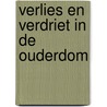 Verlies en verdriet in de ouderdom door Yehudah Berg