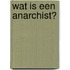 Wat is een anarchist?