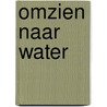 Omzien naar water by R.G. de Neve