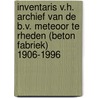 Inventaris v.h. archief van de B.V. Meteoor te Rheden (beton fabriek) 1906-1996 door A.G.B. Koster