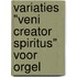 Variaties "veni creator spiritus" voor orgel