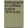 Bibliography on soilless culture 1970-9-84 door Onbekend